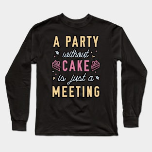 A Party Without Cake Long Sleeve T-Shirt